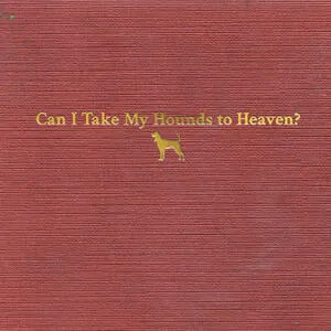Can I take my hounds to heaven?